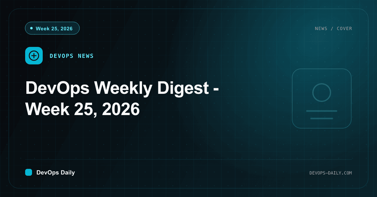 DevOps Weekly Digest - Week 25, 2026