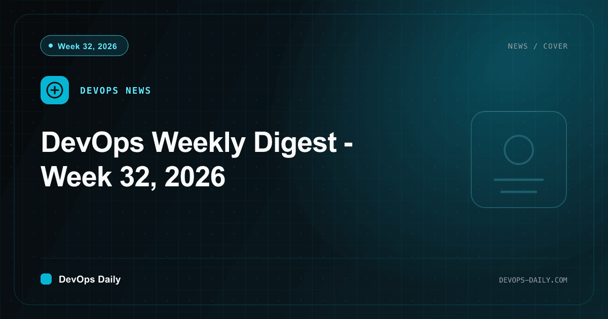 DevOps Weekly Digest - Week 32, 2026