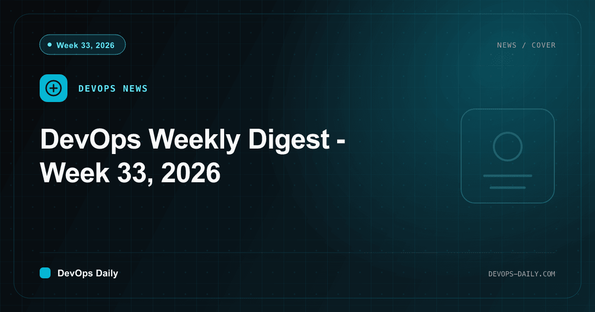 DevOps Weekly Digest - Week 33, 2026