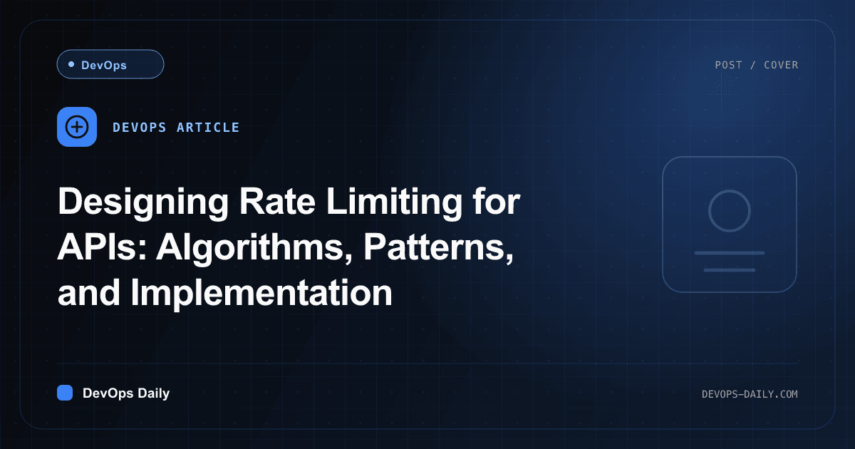 Designing Rate Limiting for APIs: Algorithms, Patterns, and Implementation
