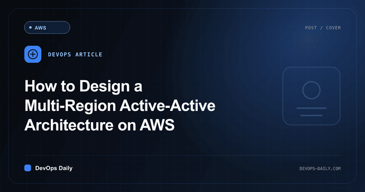How to Design a Multi-Region Active-Active Architecture on AWS