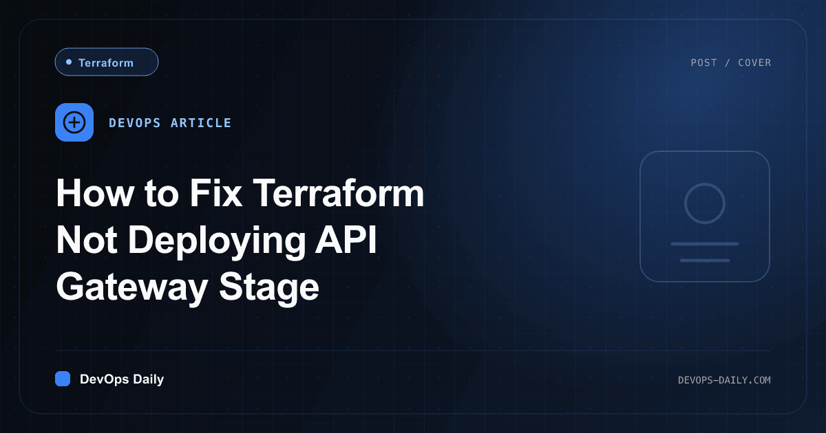 How to Fix Terraform Not Deploying API Gateway Stage